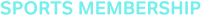 SPORTS MEMBERSHIP